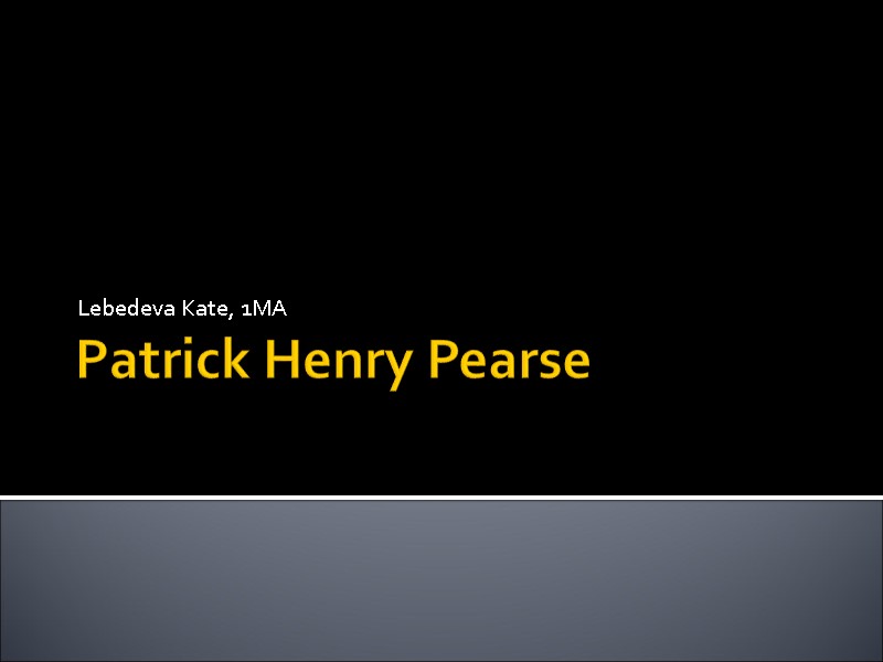 Patrick Henry Pearse Lebedeva Kate, 1MA